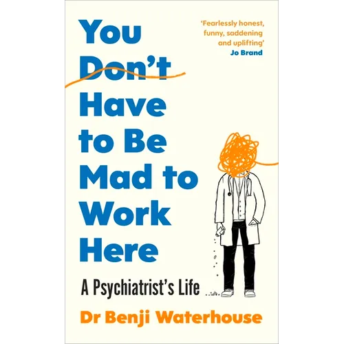 You Don't Have to Be Mad to Work Here: A Psychiatrist's Life