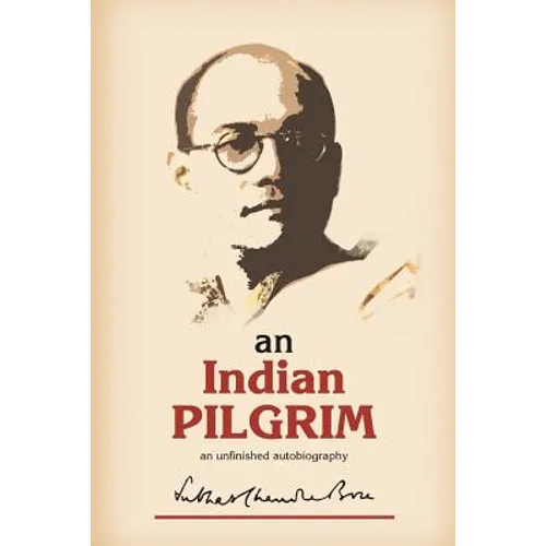 An Indian Pilgrim: An Unfinished Autobiography. This is the first part of the two-volume original autobiography of Subhas Chandra Bose fi