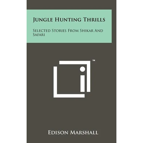 Jungle Hunting Thrills: Selected Stories From Shikar And Safari