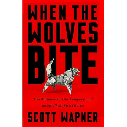 When the Wolves Bite: Two Billionaires, One Company, and an Epic Wall Street Battle - Hardcover