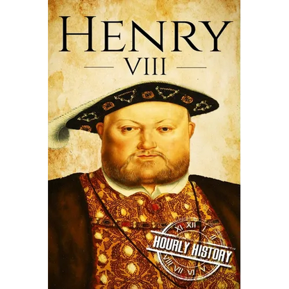 Henry VIII: A Life From Beginning to End - Paperback