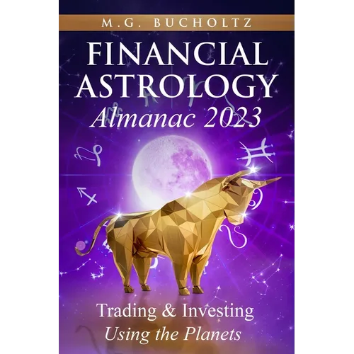 Financial Astrology Almanac 2023: Trading & Investing Using the Planets