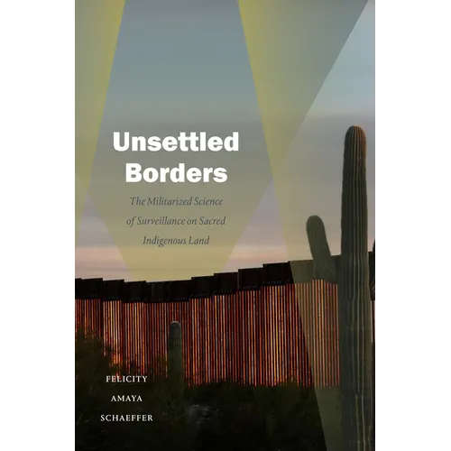 Unsettled Borders: The Militarized Science of Surveillance on Sacred Indigenous Land
