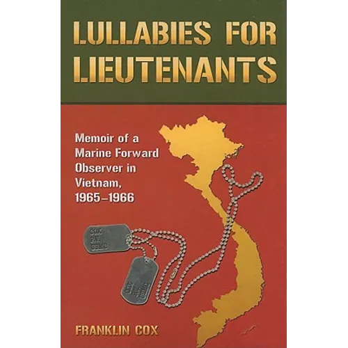 Lullabies for Lieutenants: Memoir of a Marine Forward Observer in Vietnam, 1965-1966