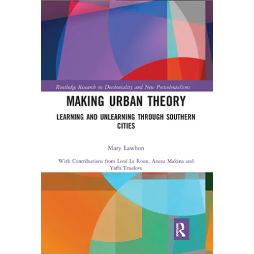 Making Urban Theory: Learning and Unlearning Through Southern Cities