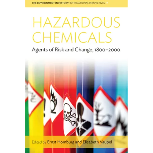 Hazardous Chemicals: Agents of Risk and Change, 1800-2000