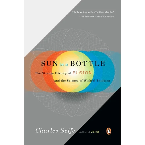 Sun in a Bottle: The Strange History of Fusion and the Science of Wishful Thinking