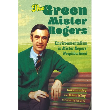 Green Mister Rogers: Environmentalism in Mister Rogers' Neighborhood