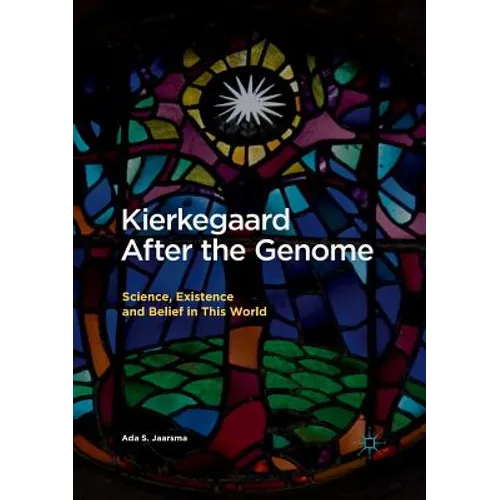Kierkegaard After the Genome: Science, Existence and Belief in This World