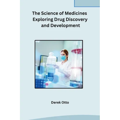 The Science of Medicines Exploring Drug Discovery and Development