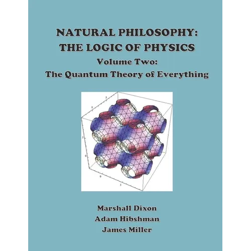Natural Philosophy: The Logic of Physics: Volume 2: The Quantum Theory of Everything