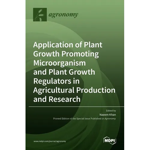 Application of Plant Growth Promoting Microorganism and Plant Growth Regulators in Agricultural Production and Research