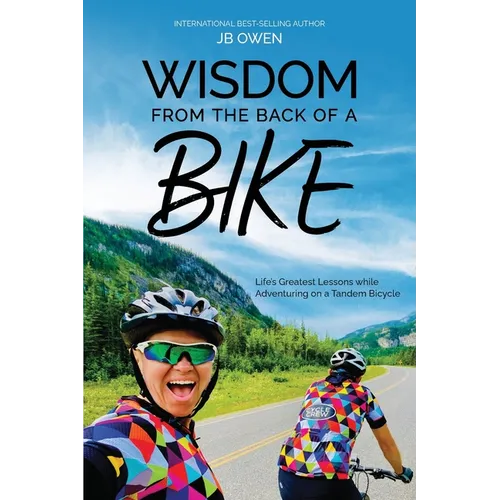 Wisdom From the Back of a Bike: Life's Greatest Lessons While Adventuring on a Tandem Bicycle