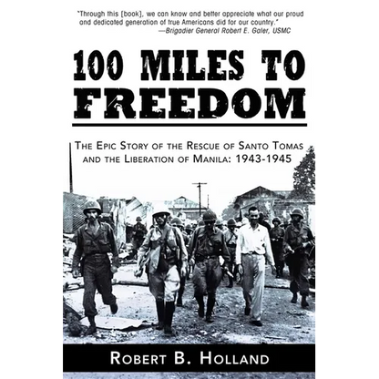 100 Miles to Freedom: The Epic Story of the Rescue of Santo Tomas and the Liberation of Manila: 1943-1945 - Paperback