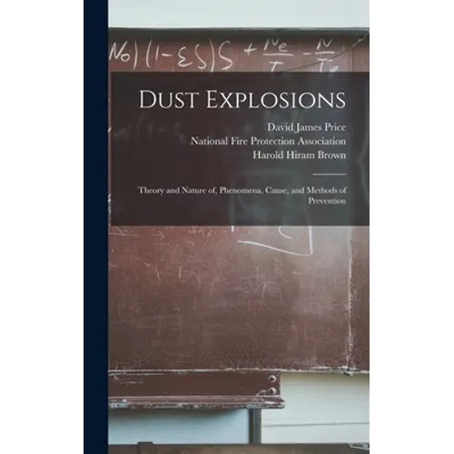 Dust Explosions: Theory and Nature of, Phenomena, Cause, and Methods of Prevention