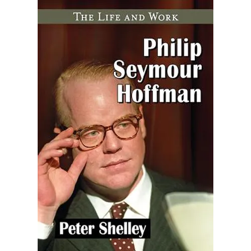 Philip Seymour Hoffman: The Life and Work
