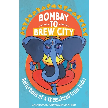 Bombay to Brew City: Reflections of a Cheesehead from India