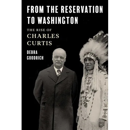 From the Reservation to Washington: The Rise of Charles Curtis