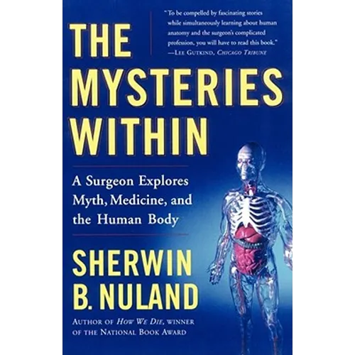 The Mysteries Within: A Surgeon Explores Myth, Medicine, and the Human Body
