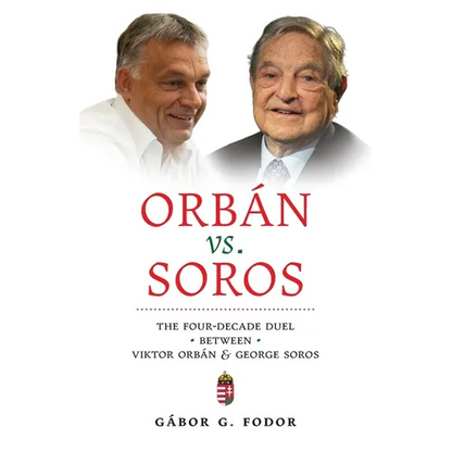 Orbán vs. Soros: The Four-Decade Duel Between Viktor Orbán & George Soros - Paperback