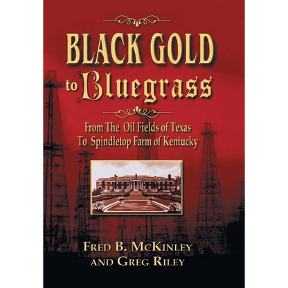 Black Gold to Bluegrass: From the Oil Fields of Texas to Spindletop Farm of Kentucky - Paperback