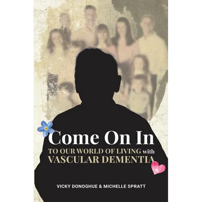 Come On In: To Our World Of Living With Vascular Dementia