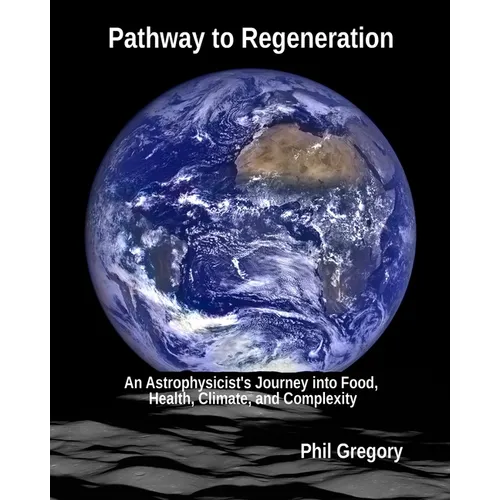 Pathway to Regeneration: An Astrophysicist's Journey into Food, Health, Climate, and Complexity
