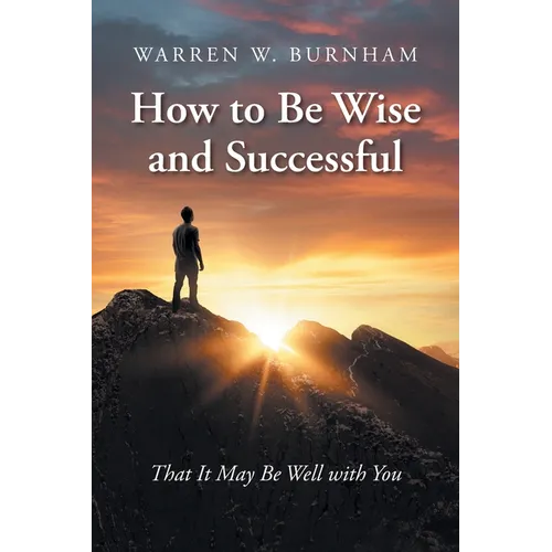 How to Be Wise and Successful: That It May Be Well with You