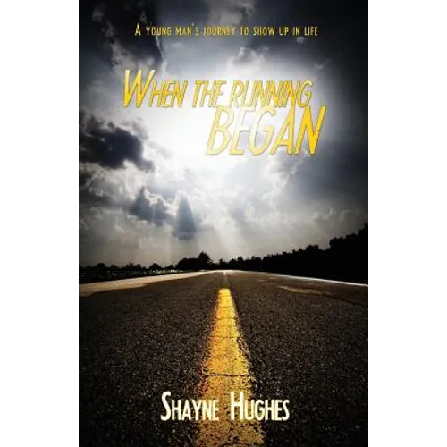 When the Running Began: A Young Man's Journey to Show Up in Life