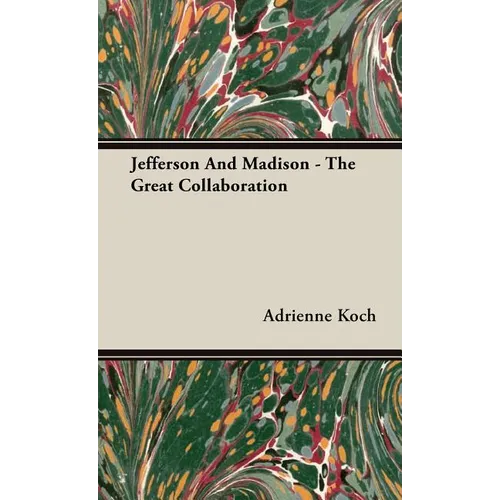 Jefferson And Madison - The Great Collaboration