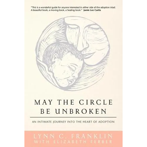 May the Circle Be Unbroken: An Intimate Journey into the Heart of Adoption