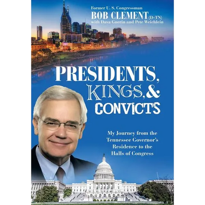 Presidents, Kings, and Convicts: My Journey from the Tennessee Governor's Residence to the Halls of Congress - Hardcover