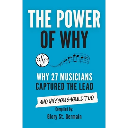 The Power of Why 27 Musicians Captured the Lead: And Why You Should Too