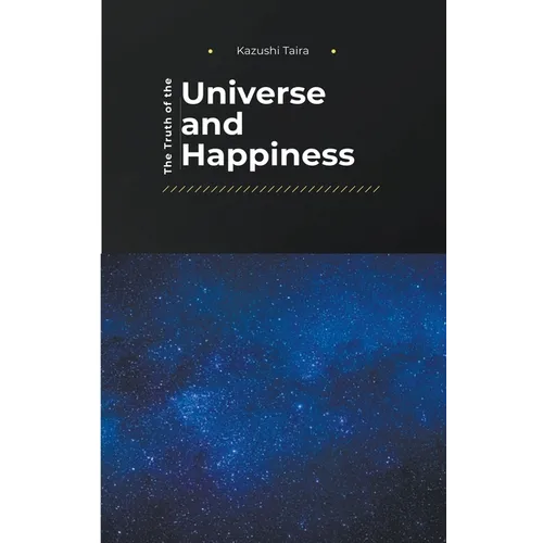 The Truth of the Universe and Happiness