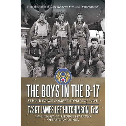 The Boys in the B-17: 8Th Air Force Combat Stories of Wwii