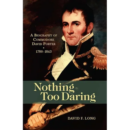 Nothing Too Daring: A Biography of Commodore David Porter, 1780-1843 - Paperback