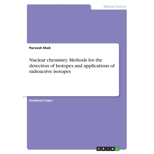 Nuclear chemistry. Methods for the detection of Isotopes and applications of radioactive isotopes