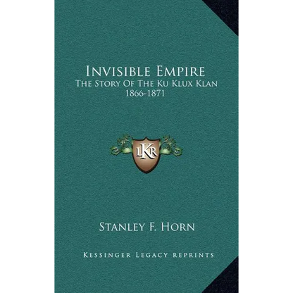 Invisible Empire: The Story Of The Ku Klux Klan 1866-1871