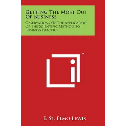 Getting The Most Out Of Business: Observations Of The Application Of The Scientific Method To Business Practice - Paperback
