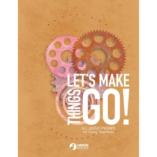 Let's Make Things Go - All About Engines for Young Scientists