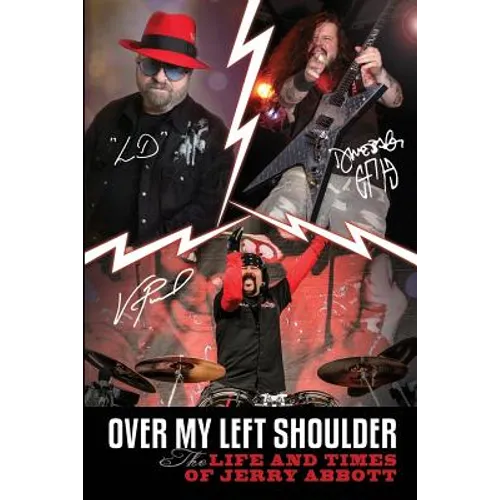 Over My Left Shoulder: The Life and Times Jerry Abbott - FATHER OF ViNNIE PAUL aka "The Brick Wall" and Darrell Lance aka "Dimebag Darrell"