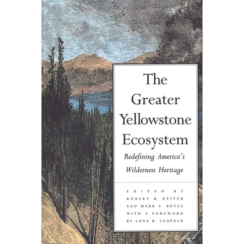 The Greater Yellowstone Ecosystem: Redefining Americas Wilderness Heritage