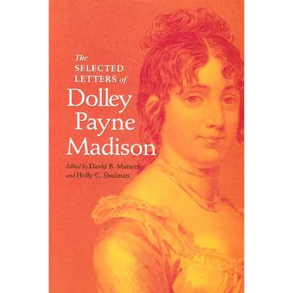 The Selected Letters of Dolley Payne Madison