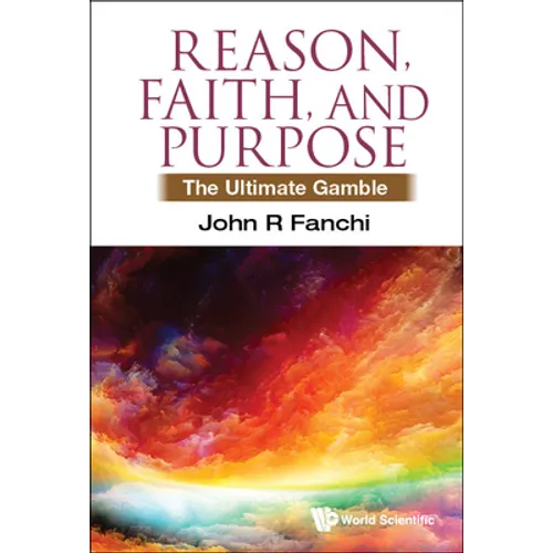 Reason, Faith, and Purpose: The Ultimate Gamble