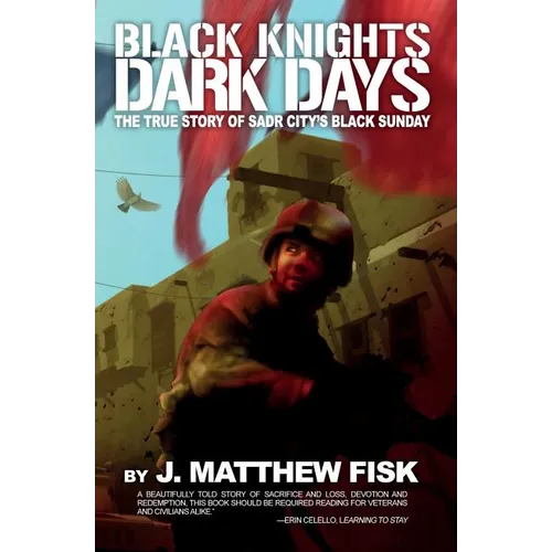 Black Knights, Dark Days: The True Story of Sadr City's Black Sunday