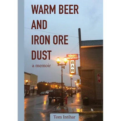 Warm Beer and Iron Ore Dust: A Memoir