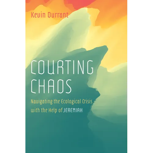Courting Chaos: Navigating the Ecological Crisis with the Help of Jeremiah