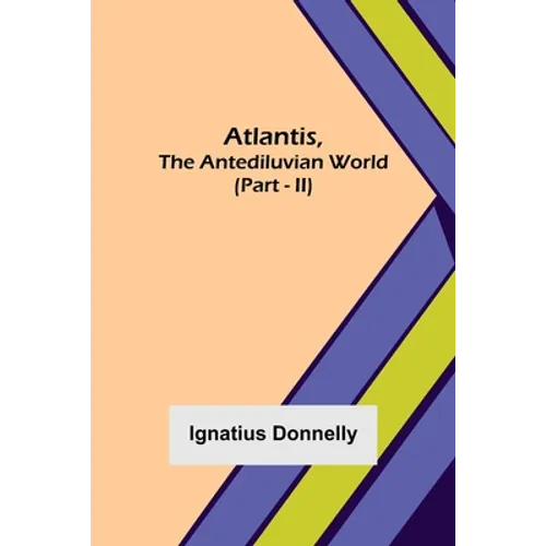 Atlantis, The Antediluvian World (Part - II)