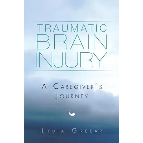 Traumatic Brain Injury: A Caregiver's Journey