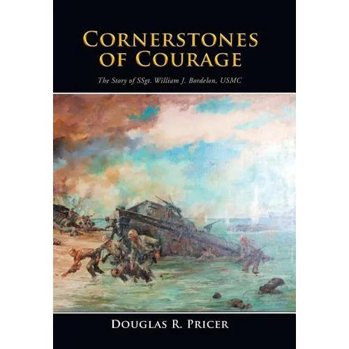 Cornerstones of Courage: The Story of Ssgt. William J. Bordelon, USMC